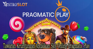 Tawaran Keuntungan Andalkan Slot Online Pragmatic Play