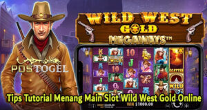 Tips Tutorial Menang Main Slot Wild West Gold Online